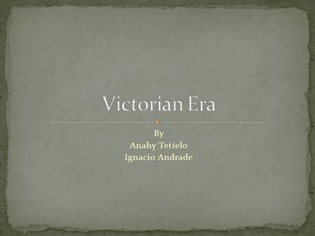By Anahy Tetielo Ignacio Andrade.  The period of Queen Victoria’s reign  The height of British industrial revolution  Characterized as an era of piece.