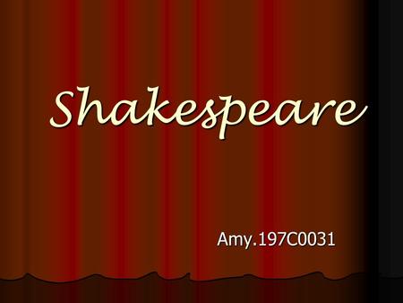Shakespeare Amy.197C0031 Amy.197C0031. Introduction William Shakespeare William Shakespeare.