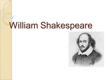 William Shakespeare. About the author About the author It is believed that William Shakespeare was born in 1564, in Stratford-upon-Avon, Warwickshire,