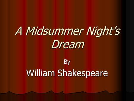 A Midsummer Night’s Dream By William Shakespeare.