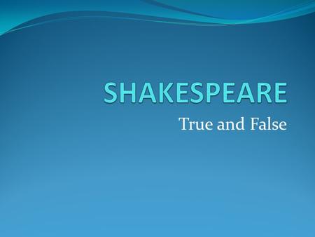 True and False. William Shakespeare was born in London.