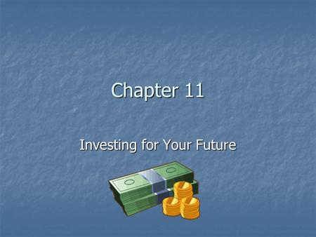 Chapter 11 Investing for Your Future. Goals for Chapter 11.1 Investing fundamentals Describe the stages of investing and the relationship between risk.