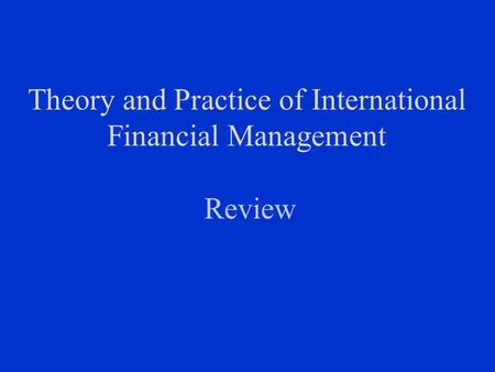 Theory and Practice of International Financial Management Review.