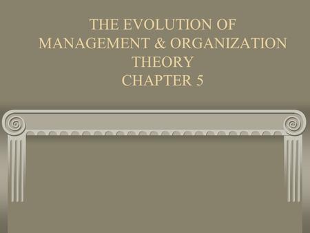 THE EVOLUTION OF MANAGEMENT & ORGANIZATION THEORY CHAPTER 5