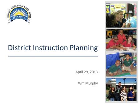 District Instruction Planning April 29, 2013 Wm Murphy.