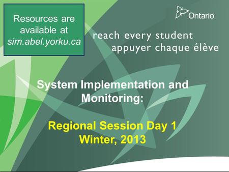 1 System Implementation and Monitoring: Regional Session Day 1 Winter, 2013 Resources are available at sim.abel.yorku.ca.