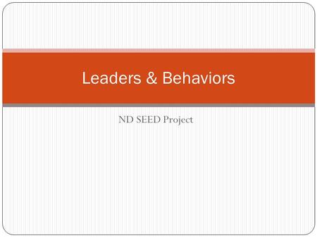 ND SEED Project Leaders & Behaviors. Richardton-Taylor Who are leaders in educational organizations? What is one thing an educational leader can do that.