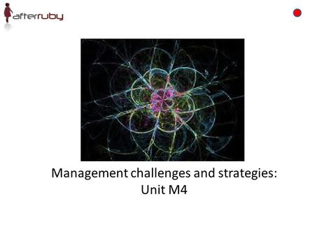 Management challenges and strategies: Unit M4. Learning outcomes By the end of this section, you will be able to; – Identify the key management challenges.