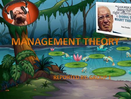 MANAGEMENT THEORY REPORTED BY: GROUP 1.