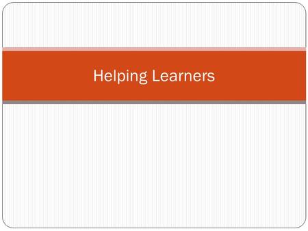 Helping Learners. 1. Helping Learners Improve their Cognitive Understanding. 2. Help Learners Improve their Physical and Motor Fitness. 3. Help Learners.