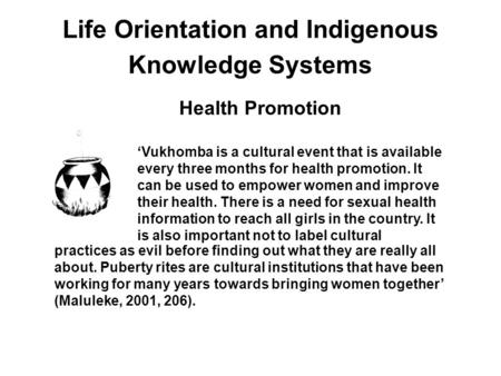 Life Orientation and Indigenous Knowledge Systems Health Promotion ‘Vukhomba is a cultural event that is available every three months for health promotion.