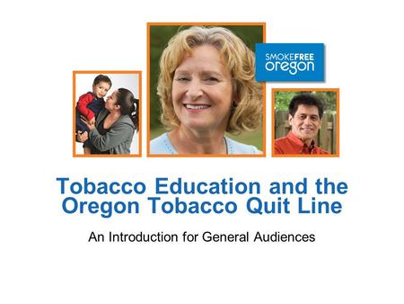 Tobacco Education and the Oregon Tobacco Quit Line An Introduction for General Audiences.