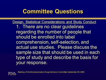 Committee Questions Design, Statistical Considerations and Study Conduct 1. There are no clear guidelines regarding the number of people that should be.