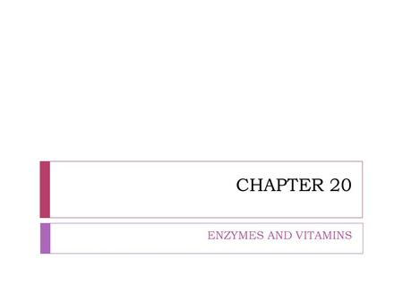 CHAPTER 20 ENZYMES AND VITAMINS. A. Enzymes  Are biological catalysts  Catalyze nearly all of the chemical reactions that take place in the body  Enzymes.