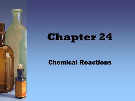 Chapter 24 Chemical Reactions.