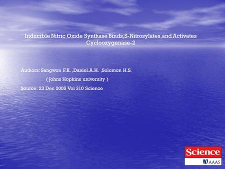Inducible Nitric Oxide Synthase Binds,S-Nitrosylates,and Activates Cyclooxygenase-2 Authors: Sangwon F.K.,Daniel.A.H.,Solomon H.S. ( Johns Hopkins university.