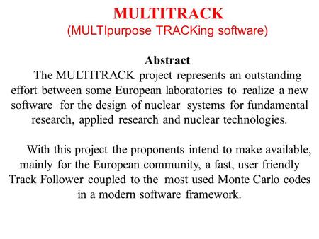 MULTITRACK (MULTIpurpose TRACKing software) Abstract The MULTITRACK project represents an outstanding effort between some European laboratories to realize.