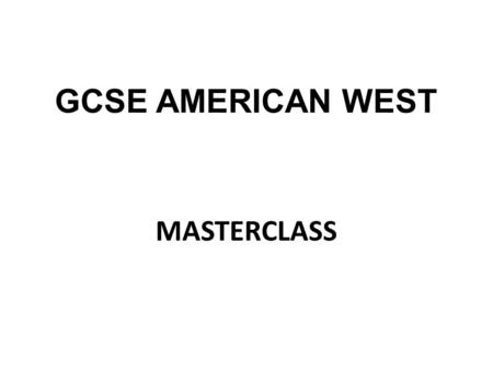 GCSE AMERICAN WEST MASTERCLASS.