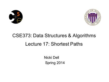 CSE373: Data Structures & Algorithms Lecture 17: Shortest Paths Nicki Dell Spring 2014.