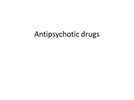 Antipsychotic drugs.