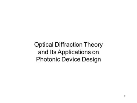 1 Optical Diffraction Theory and Its Applications on Photonic Device Design.