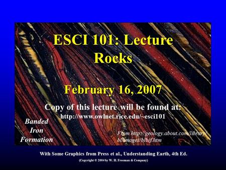 ESCI 101: Lecture Rocks February 16, 2007 Copy of this lecture will be found at:  With Some Graphics from Press et al.,