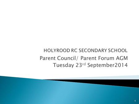 Parent Council/ Parent Forum AGM Tuesday 23 rd September2014 1.
