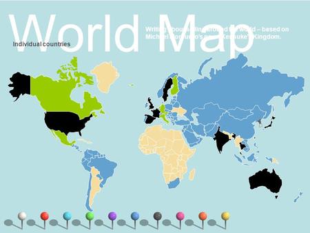 World Map Writing about sailing around the world – based on Michael Morpurgo’s novel Kensuke’s Kingdom. Individual countries 1.
