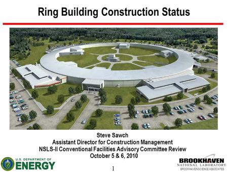 1 BROOKHAVEN SCIENCE ASSOCIATES Ring Building Construction Status Steve Sawch Assistant Director for Construction Management NSLS-II Conventional Facilities.