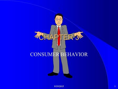 9/19/20151 CHAPTER 3 CONSUMER BEHAVIOR. 9/19/20152 Consumer Decision Making l Extensive Decision Making: l Highly complex and expensive products, such.