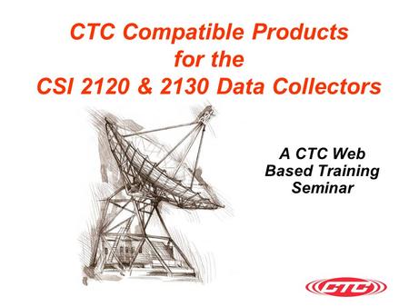 CTC Compatible Products for the CSI 2120 & 2130 Data Collectors