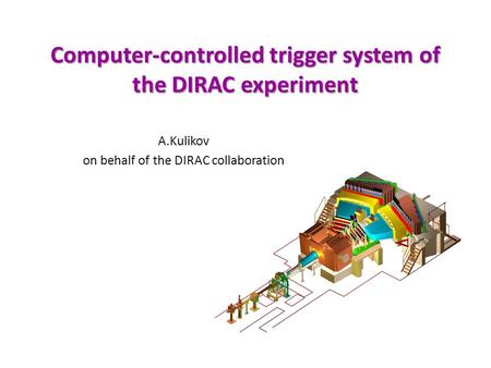 Computer-controlled trigger system of the DIRAC experiment A.Kulikov on behalf of the DIRAC collaboration.