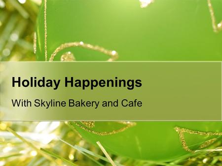 Holiday Happenings With Skyline Bakery and Cafe. Brewed Awakenings--December Java club specialties Merry mint mochas Hot spiced cider Candy cane lattes.