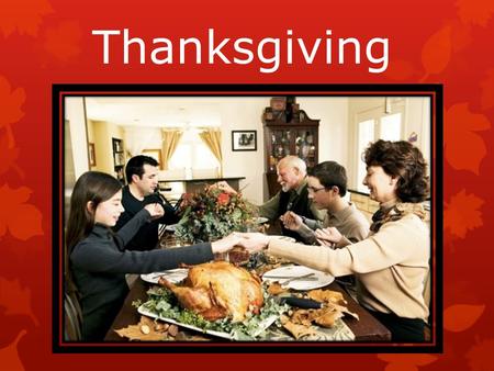 Thanksgiving. Thanksgiving is one of the biggest holidays of the year. Thanksgiving is a holiday to be with family and be thankful (быть благодарным).