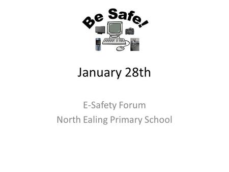 January 28th E-Safety Forum North Ealing Primary School.