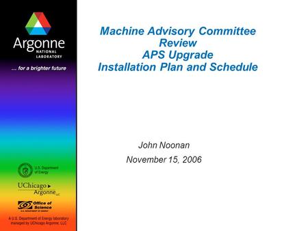Machine Advisory Committee Review APS Upgrade Installation Plan and Schedule John Noonan November 15, 2006.