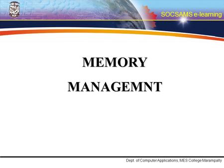 SOCSAMS e-learning Dept. of Computer Applications, MES College Marampally MEMORYMANAGEMNT.