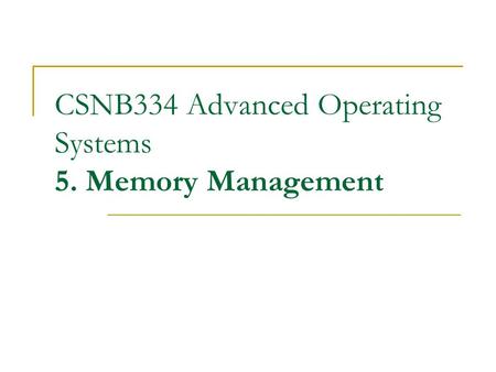 CSNB334 Advanced Operating Systems 5. Memory Management