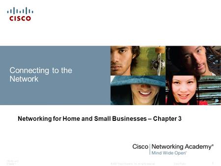 © 2007 Cisco Systems, Inc. All rights reserved.Cisco Public ITE PC v4.0 Chapter 1 1 Connecting to the Network Networking for Home and Small Businesses.