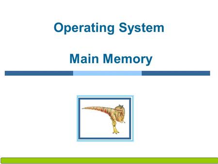 Silberschatz, Galvin and Gagne ©2009 Operating System Concepts – 8 th Edition, Operating System Main Memory.