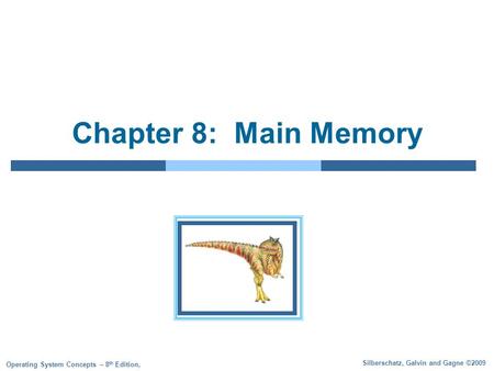 Silberschatz, Galvin and Gagne ©2009 Operating System Concepts – 8 th Edition, Chapter 8: Main Memory.