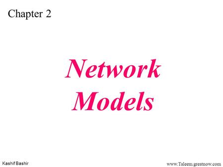 Kashif Bashir www.Taleem.greatnow.com Chapter 2 Network Models.