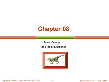 8.1 Silberschatz, Galvin and Gagne ©2009 Operating System Concepts with Java – 8 th Edition Chapter 08 Main Memory (Page table questions)