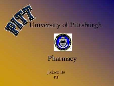 University of Pittsburgh Jackson Ho P.1 Pharmacy.