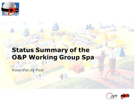 Status Summary of the O&P Working Group Spa Koen Van de Poel.
