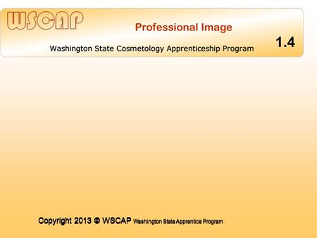 Copyright 2013 © WSCAP Washington State Apprentice Program COMMUNICATING FOR SUCCESS 1.4 COMMUNICATING FOR SUCCESS 1.4 COMMUNICATING FOR SUCCESS 1.4 COMMUNICATING.