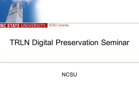 NCSU Libraries TRLN Digital Preservation Seminar NCSU.