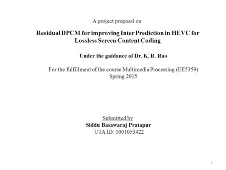 A project proposal on Residual DPCM for improving Inter Prediction in HEVC for Lossless Screen Content Coding Under the guidance of Dr. K. R. Rao   For.