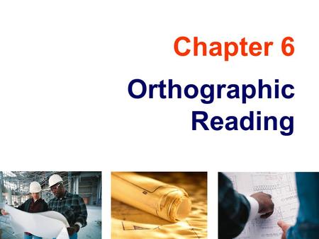 Chapter 6 Orthographic Reading. Definition TOPICS Orthographic Reading Missing View Problems Self Practice Problems Analysis by Solids Analysis by Surfaces.