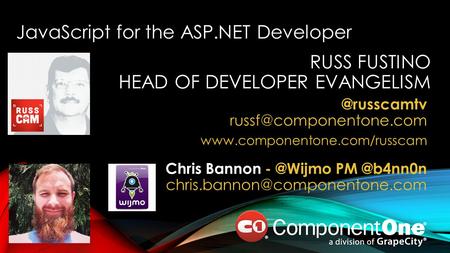 RUSS FUSTINO HEAD OF DEVELOPER  JavaScript for the ASP.NET Developer Chris Bannon.
